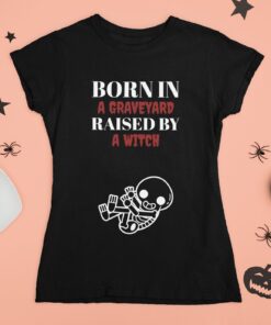 Born In A Graveyard Raised By Witch Shirt