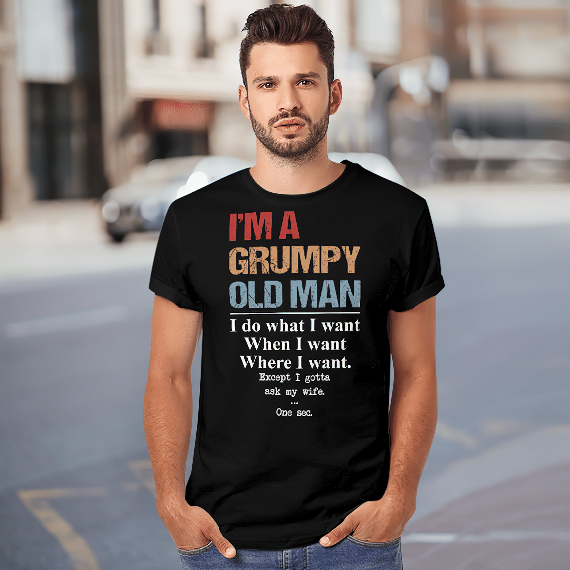 I'm A Grumpy Old Man I Do What Want Except Gotta Ask My Wife Shirt