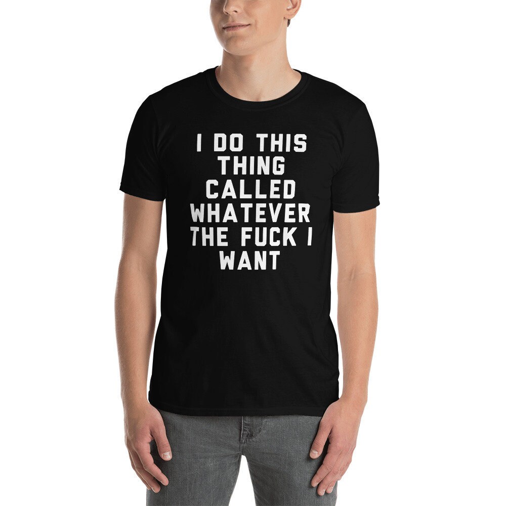 I Do This Thing Called Whatever The Fuck Want Shirt