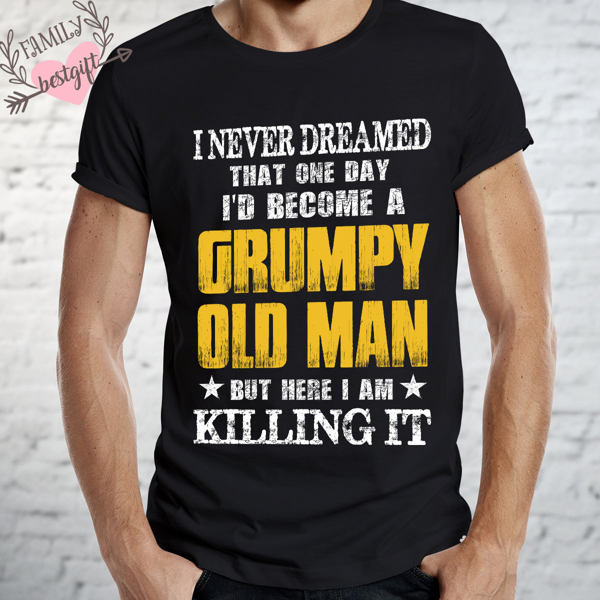I Never Dreamed That One Day Id Become A Grumpy Old Man Shirt