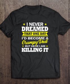 I never dreamed that one day I'd become a Grumpy Shirt