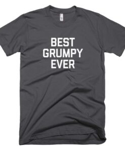 Best Grumpy Ever Grumpy Saying Slogan Humor Shirt