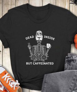 Dead inside but caffeinated shirt Mom skull Halloween shirt