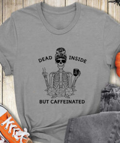 Dead inside but caffeinated shirt Mom skull Halloween shirt