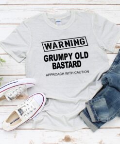 Warning Grumpy Old Bastard Approach With Caution Unisex Shirt