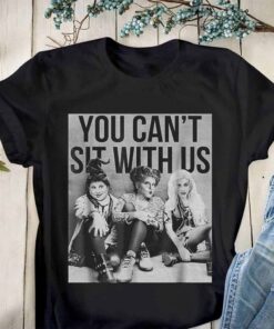 You Cant Sit With Us The Sanderson Sisters Halloween Shirt