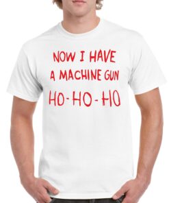 Xmas Now I Have A Machine Gun Ho Die Hard Tshirt