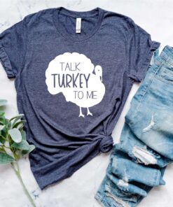 Talk Turkey To Me Funny Thanksgiving Shirt