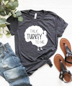 Talk Turkey To Me Funny Thanksgiving Shirt