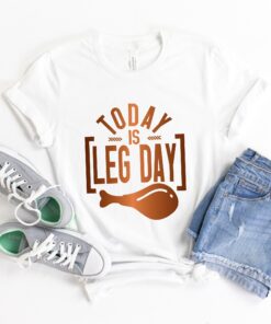 Today Is Leg Day Funny Thanksgiving Shirt