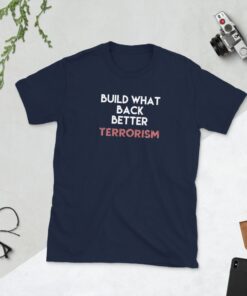 Build WHAT Back Better Terrorism Bill Shirt