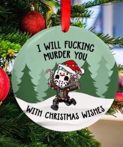 I Will Fucking Murder You With Christmas Wishes Micheal Myers Ornament