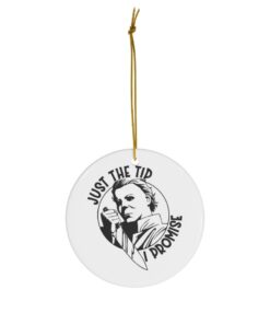 Just The Tip I Promise Michael Myers Christmas Ornaments