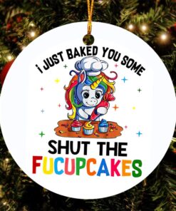 I Just Baked You Some Shut The Fucupcakes 2021 Unicorn Christmas Ornament