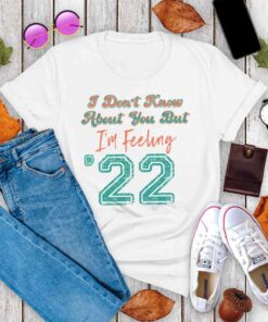 Retro Vintage I Don’t Know About You But I’m Feeling 2022 Shirt