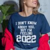 HPNY I Don’t Know About You But I’m Feeling 2022 Sweatshirt