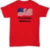 Freedom Matters Shirt Gift For Libertarian Free Speech