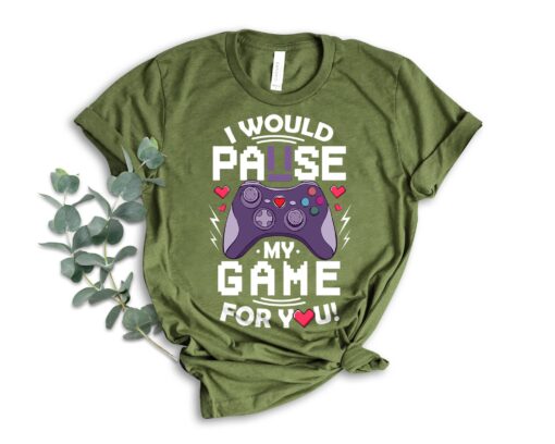 I Would Pause My Game For You Gamer Valentines Day Shirt