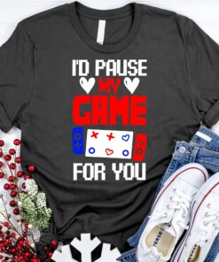 I’D Paused My Game For You Gamer Valentines Day Shirt