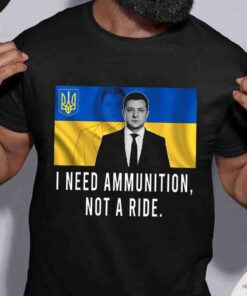 I Need Ammunition Not A Ride Support Ukraine T Shirt