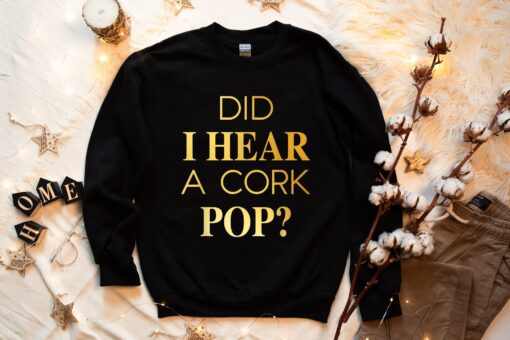 Did I Hear A Cork Pop Unisex Sweatshirt