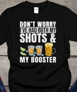 Don’t Worry I’ve Had Both My Shots And Booster Drinking Team Beer Shirt