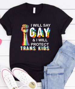 I Will Say Gay And Protect Trans Kids LGBTQ Transgender Pride Shirt