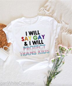 I Will Say Gay And Protect Trans Kids LGBTQ Pride T Shirt