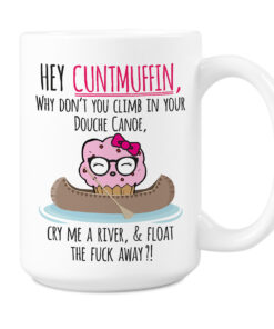 Cuntmuffin Mug Cunt Douche Canoe Hey Cuntmuffing