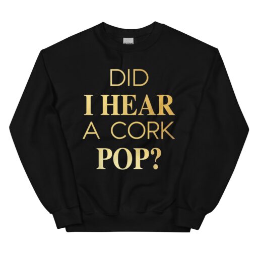 Did I Hear A Cork Pop Unisex Sweatshirt