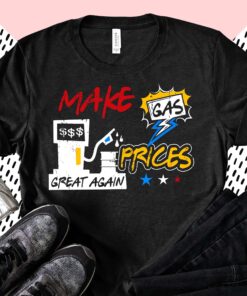 Make Gas Prices Great Again T Shirt