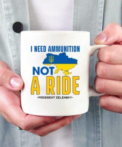 Zelensky I Need Ammunition Not A Ride Ukraine Mug