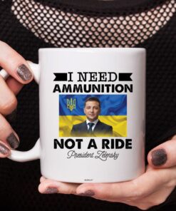 Zelensky I Need Ammunition Not A Ride Ukraine Coffee Mug
