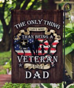 Dad Army The Only Thing I Love More Than Being A Veteran Flag