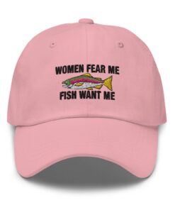 Women Fear Me Fish Want Me Father's Day Embroidered Hat