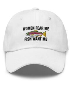 Women Fear Me Fish Want Me Father's Day Embroidered Hat